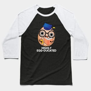 Highly Egg-ducated Cute Educated Egg Pun Baseball T-Shirt